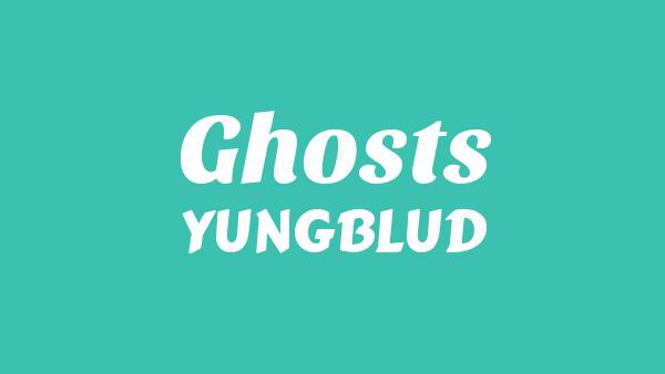 Ghosts Lyrics - YUNGBLUD