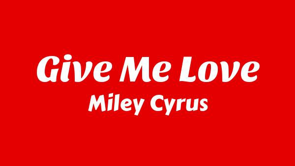 Give Me Love Lyrics - Miley Cyrus
