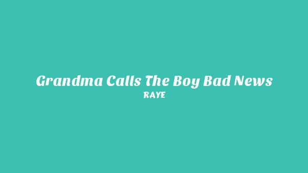 Grandma Calls The Boy Bad News Lyrics - RAYE
