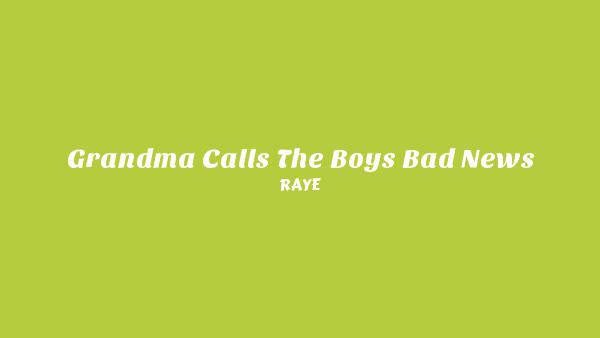 Grandma Calls The Boys Bad News Lyrics - RAYE