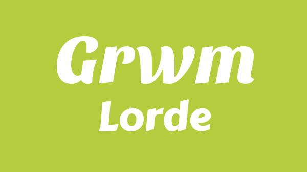 GRWM Lyrics - Lorde