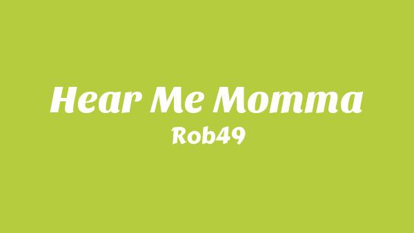 Hear Me Momma Lyrics - Rob49
