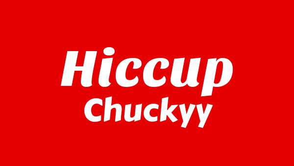 Hiccup Lyrics - Chuckyy