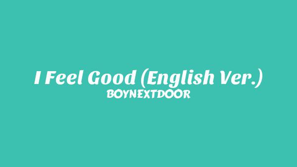 I Feel Good (English Ver.) Lyrics - BOYNEXTDOOR