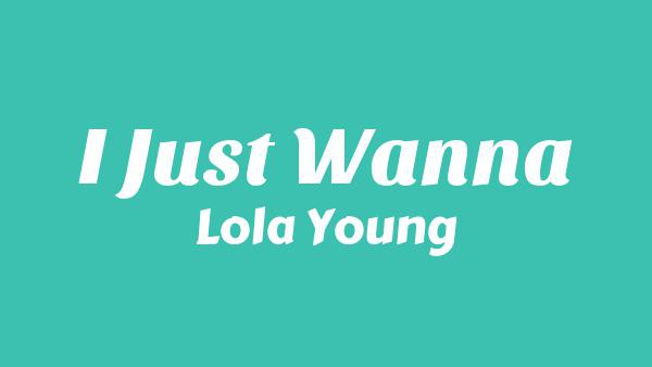 I Just Wanna Lyrics - Lola Young