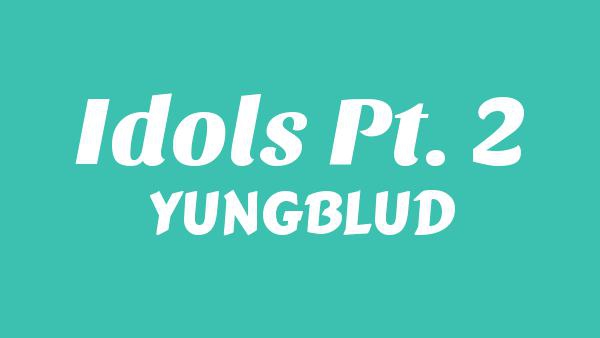 Idols Pt. 2 Lyrics - YUNGBLUD