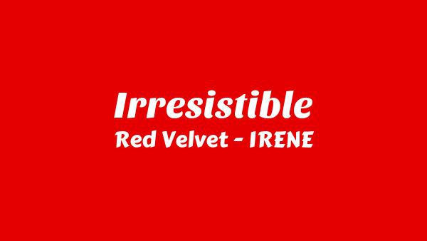 Irresistible Lyrics - Red Velvet - IRENE & SEULGI