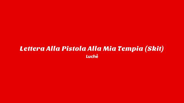 Lettera alla pistola alla mia tempia (Skit) Lyrics - Luchè