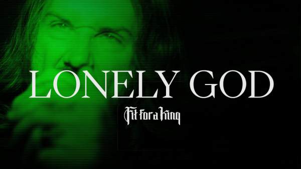 Lonely God Lyrics - Fit for a King