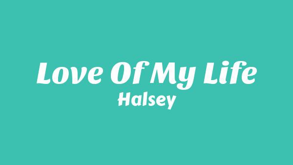 Love of My Life Lyrics - Halsey