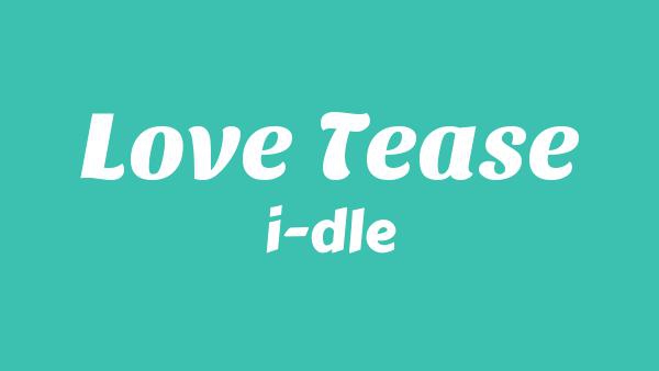 Love Tease Lyrics - i-dle (아이들)