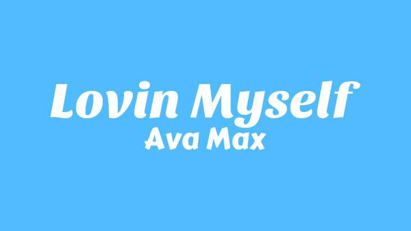 Lovin Myself Lyrics - Ava Max