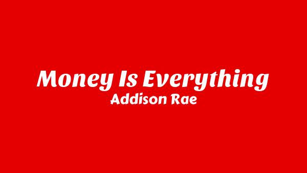 Money Is Everything Lyrics - Addison Rae