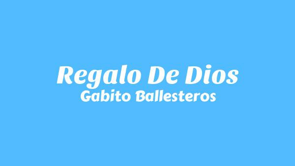REGALO DE DIOS Lyrics - Gabito Ballesteros