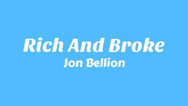 RICH AND BROKE Lyrics - Jon Bellion