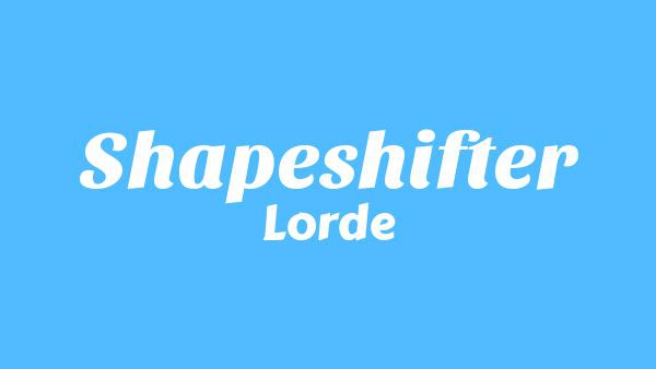Shapeshifter Lyrics - Lorde