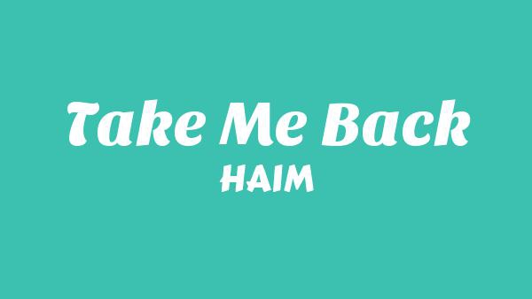 Take me back Lyrics - HAIM
