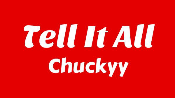 Tell It All Lyrics - Chuckyy