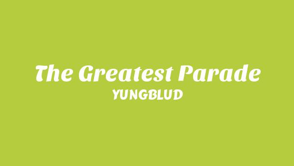 The Greatest Parade Lyrics - YUNGBLUD