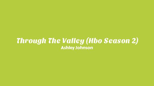 Through the Valley (HBO Season 2) Lyrics - Ashley Johnson