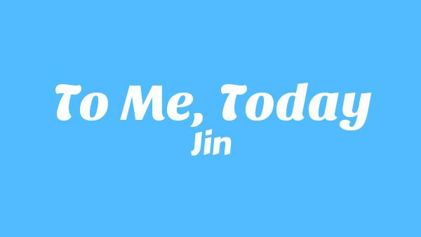 오늘의 나에게 (To Me, Today) Lyrics - Jin (진)