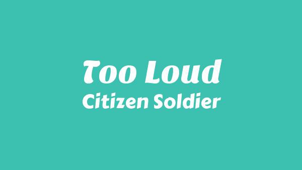 Too Loud Lyrics - Citizen Soldier