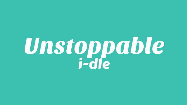 Unstoppable Lyrics - i-dle (아이들)