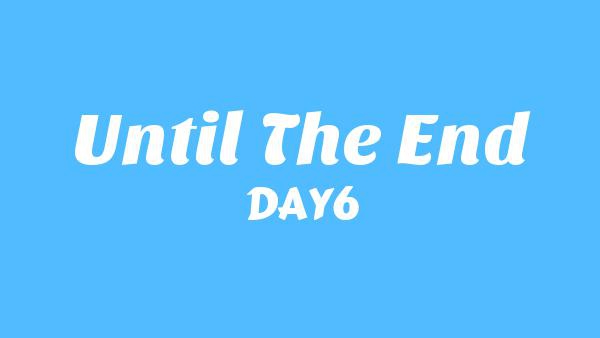 끝났지 (Until The End) Lyrics - DAY6