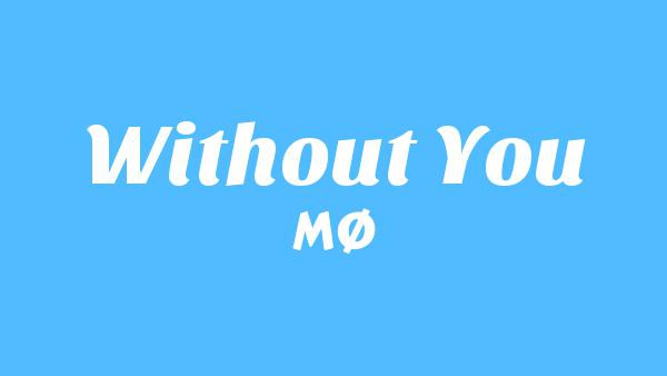 Without You Lyrics - MØ