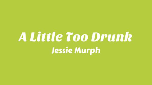 A Little Too Drunk Lyrics - Jessie Murph