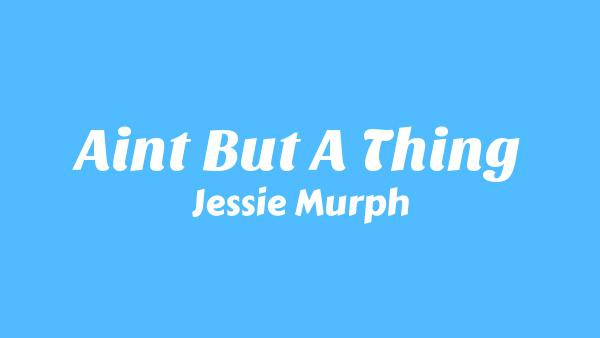 Ain’t But A Thing Lyrics - Jessie Murph