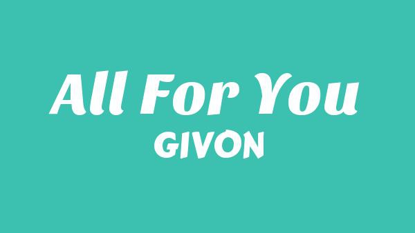 ALL FOR YOU Lyrics - GIVĒON