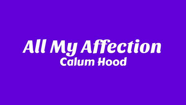 All My Affection Lyrics - Calum Hood