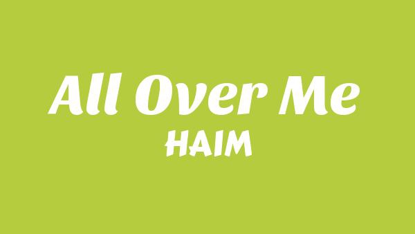 All over me Lyrics - HAIM