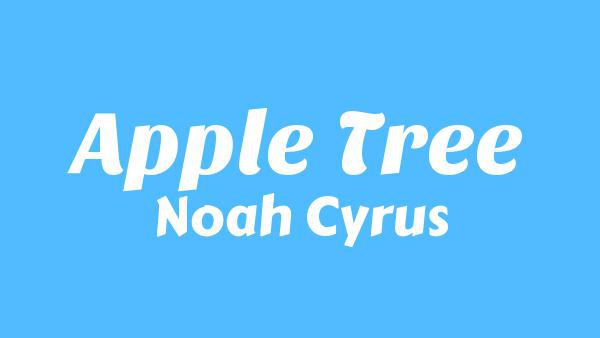 Apple Tree Lyrics - Noah Cyrus