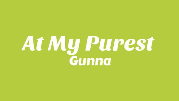 At my purest Lyrics - Gunna