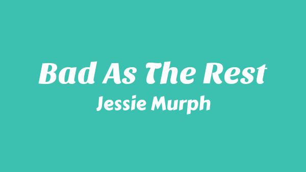 Bad As The Rest Lyrics - Jessie Murph