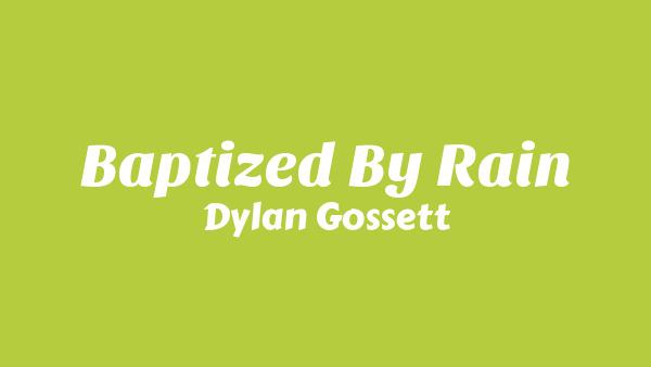 Baptized By Rain Lyrics - Dylan Gossett