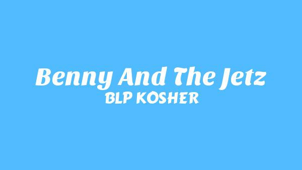 Benny And The Jetz Lyrics - BLP KOSHER