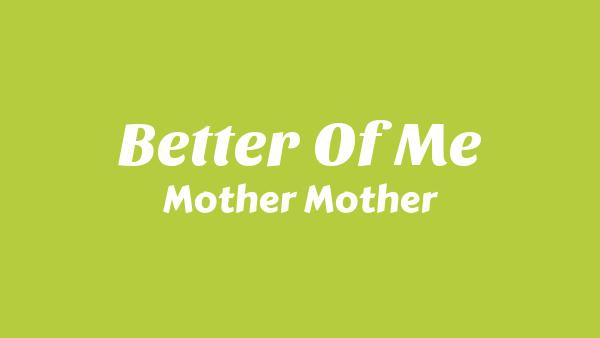 Better of Me Lyrics - Mother Mother