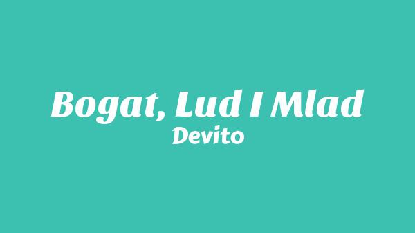 Bogat, Lud I Mlad Lyrics - Devito