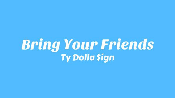 BRING YOUR FRIENDS Lyrics - Ty Dolla $ign