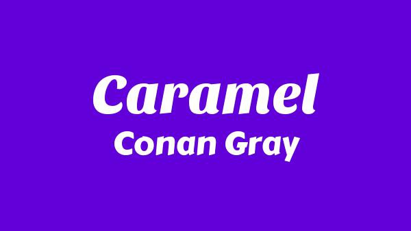 Caramel Lyrics - Conan Gray