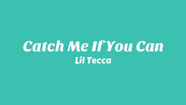 Catch Me If You Can Lyrics - Lil Tecca