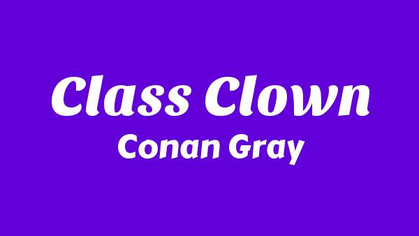 Class Clown Lyrics - Conan Gray