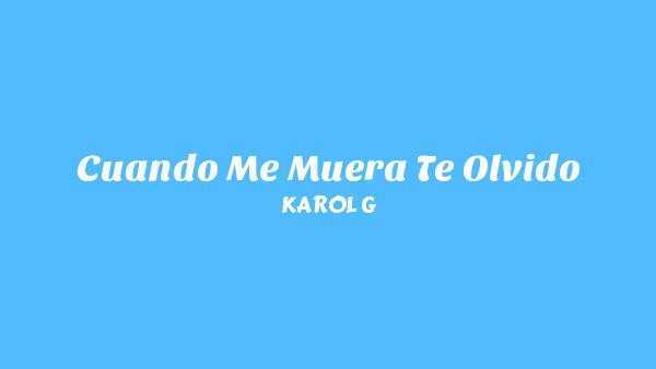 Cuando Me Muera Te Olvido Lyrics - KAROL G