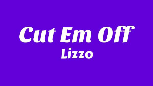 CUT EM OFF Lyrics - Lizzo