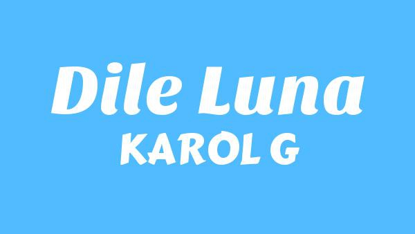 Dile Luna Lyrics (English Translation) - KAROL G