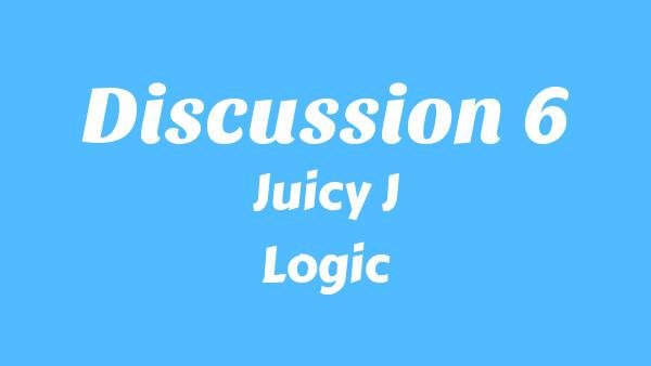 Discussion 6 Lyrics - Juicy J, Logic