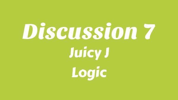 Discussion 7 Lyrics - Juicy J, Logic